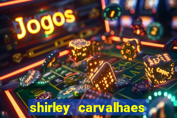 shirley carvalhaes porto seguro